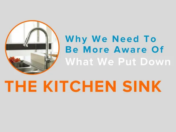 Why We Need To Be More Aware Of What We Put Down The Kitchen Sink