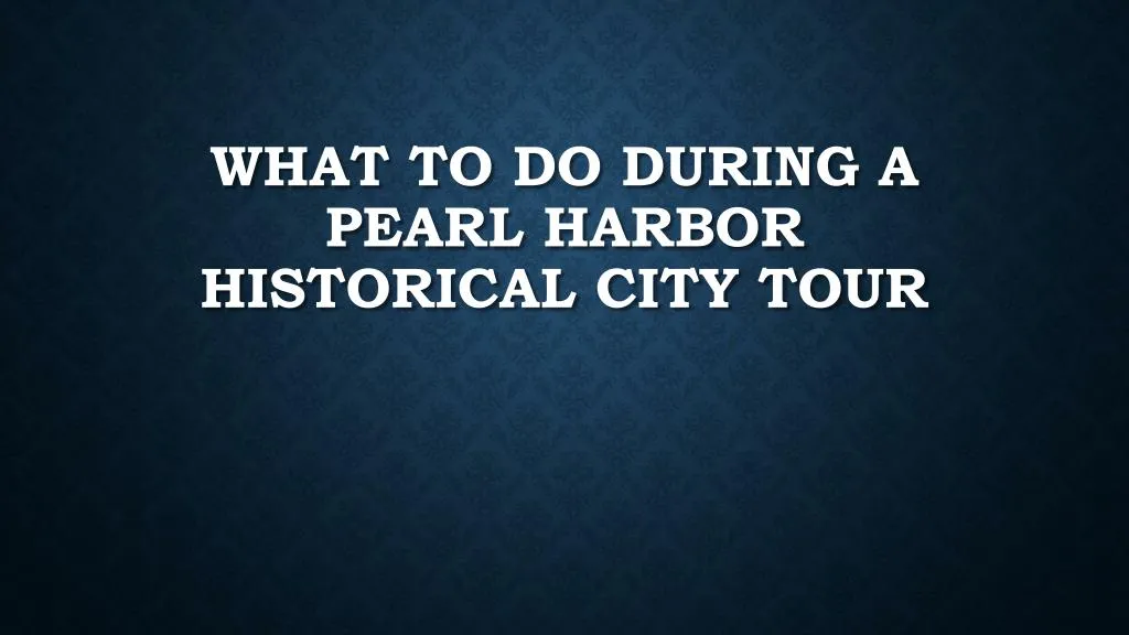 what to do during a pearl harbor historical city tour