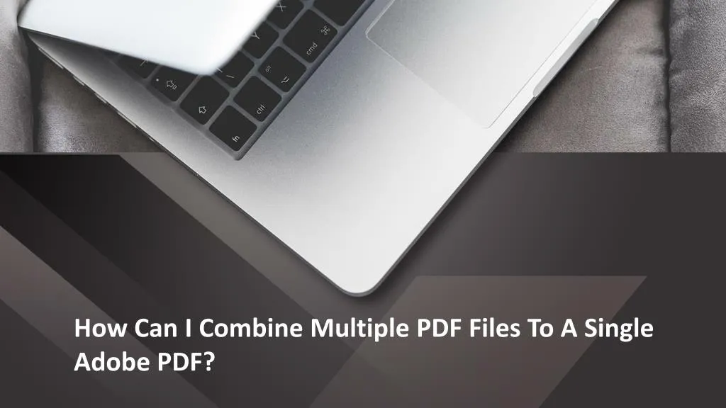 how can i combine multiple pdf files to a single