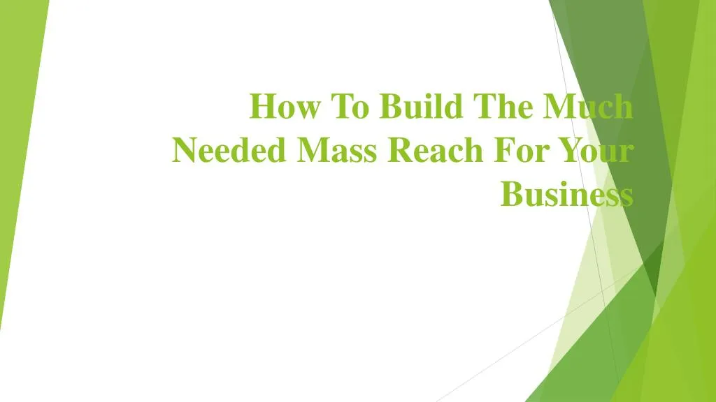 how to build the much needed mass reach for your business