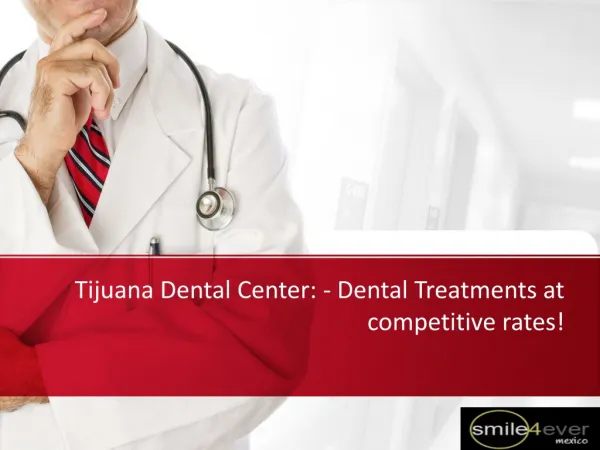 Tijuana Dental Center: â€“ Dental Treatments at competitive rates!