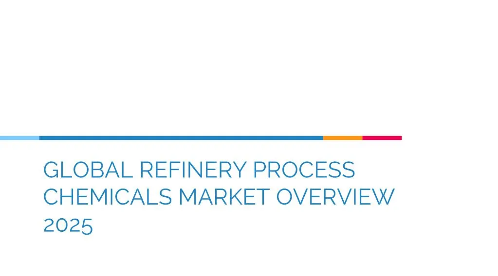 global refinery process chemicals market overview 2025