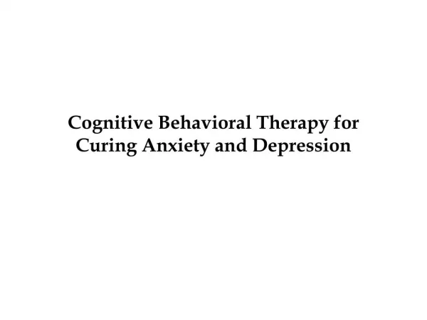 Cognitive Behavioral Therapy for Curing Anxiety and Depression