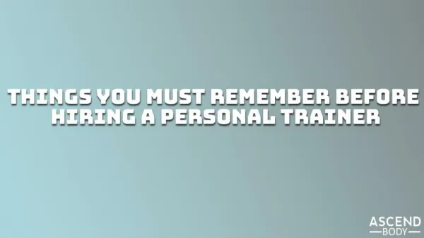 Tips to Remember While Hiring a Personal Trainer From AscendBody