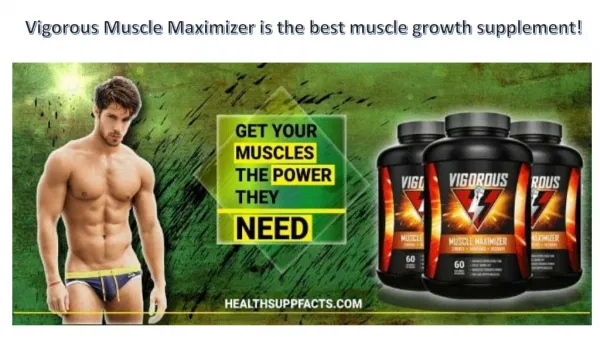 Vigorous Muscle Maximizer is the best muscle growth supplement!