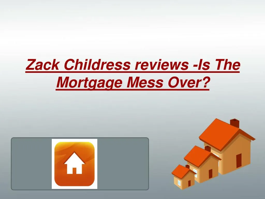 zack childress reviews is the mortgage mess over