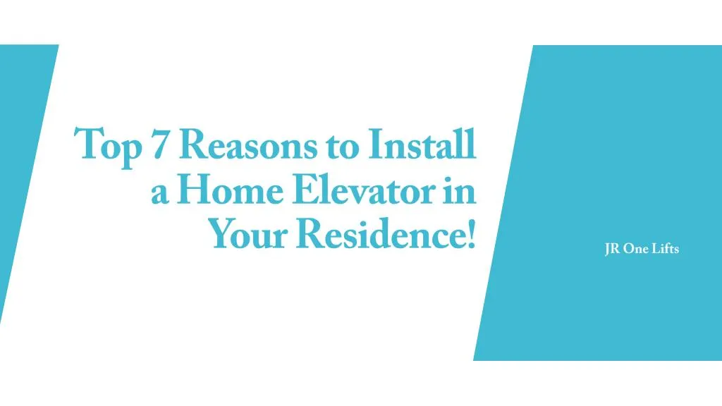 top 7 reasons to install a home elevator in your residence