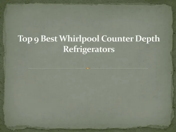 Top 9 best whirlpool counter depth refrigerators