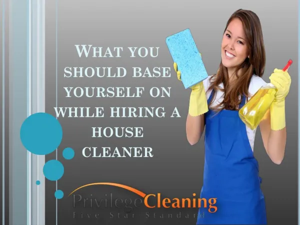 What you should base yourself on while hiring a house cleaner