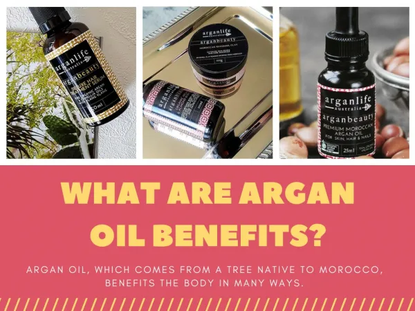 What are Argan Oil Benefits?