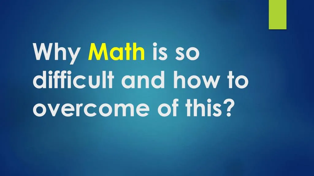 why math is so difficult and how to overcome of this