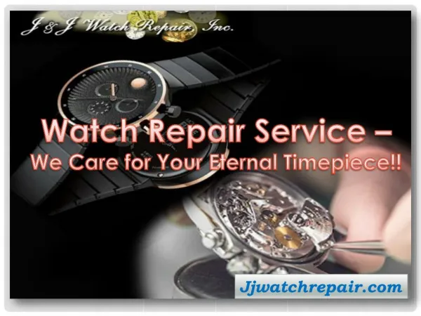 Watch Repair Service â€“ We Care for Your Eternal Timepiece!!