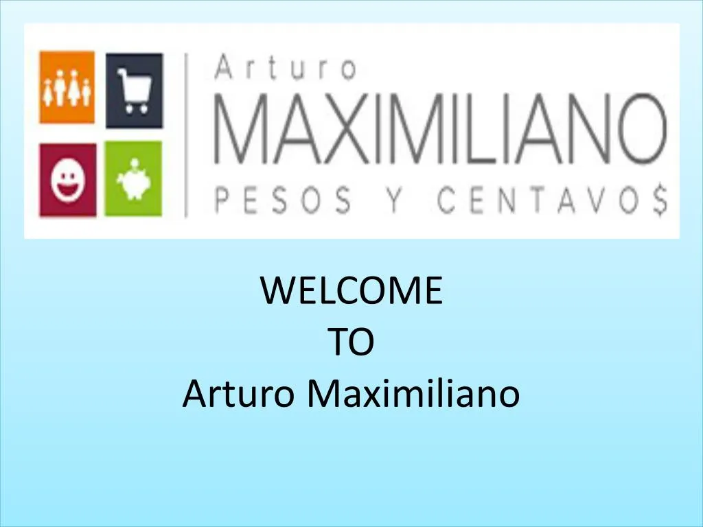 welcome to arturo maximiliano
