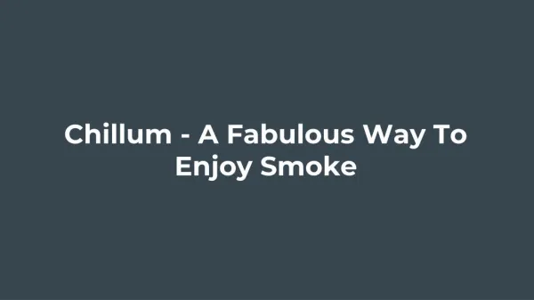 Chillum - A Fabulous Way To Enjoy Smoke