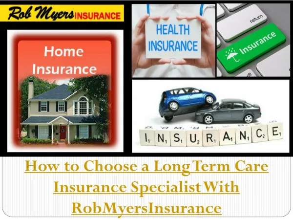 How to Choose a Long Term Care Insurance Specialist With Rob Myes Insurance.