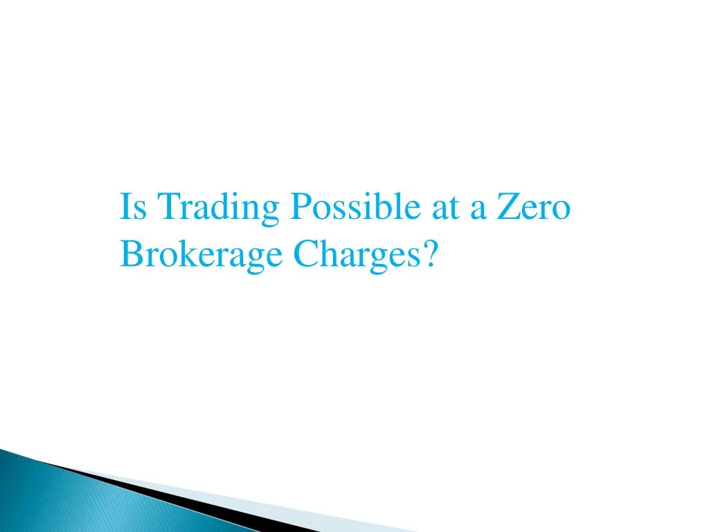 is trading possible at a zero brokerage charges