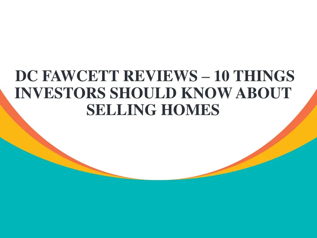 dc fawcett reviews 10 things investors should know about selling homes