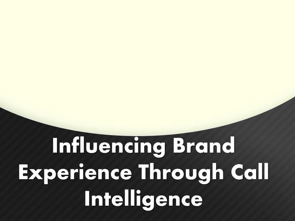 influencing brand experience through call intelligence