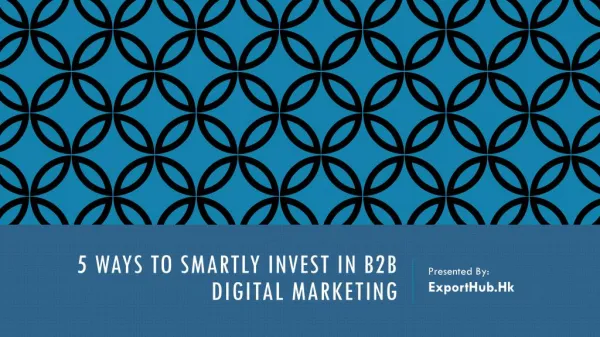 5 Ways to Smartly Invest in B2B Digital Marketing