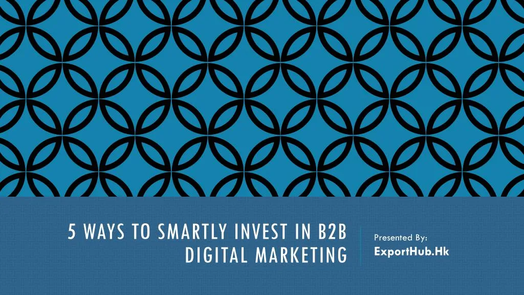 5 ways to smartly invest in b2b digital marketing