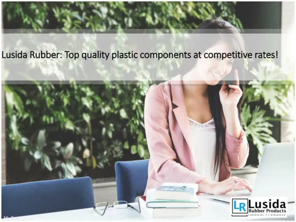 Lusida Rubber Top quality plastic components at competitive rates!