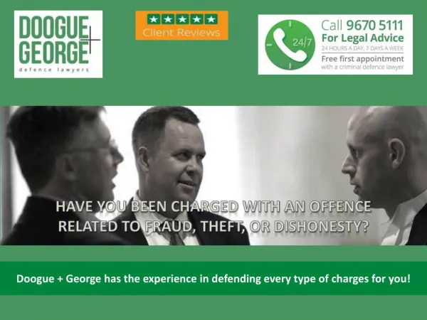 Doogue George has the experience in defending every type of charges for you!