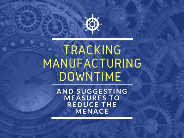 Tracking Manufacturing Downtime and Suggesting Measures to Reduce the Menace
