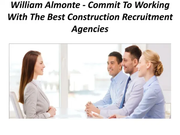 William Almonte – Commit To Working With The Best Construction Recruitment Agencies