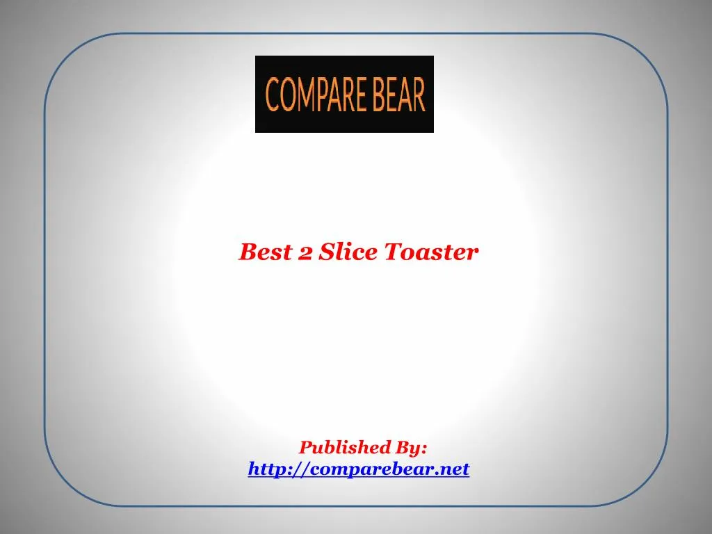 best 2 slice toaster published by http comparebear net