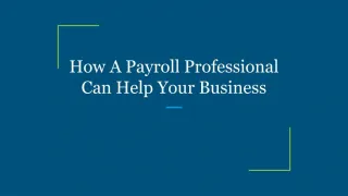 How A Payroll Professional Can Help Your Business - slide 1