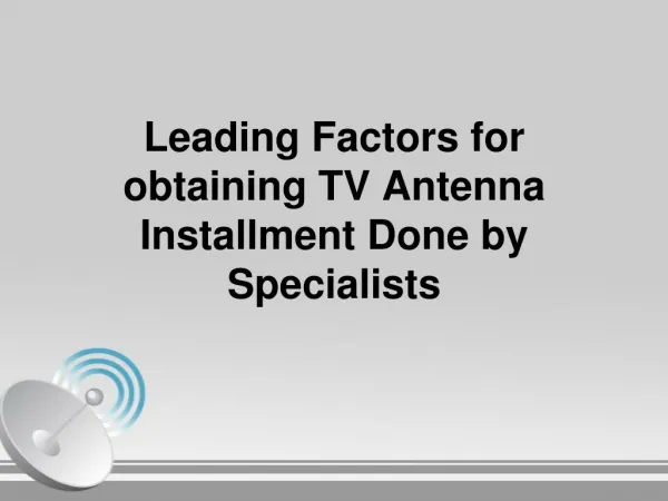 Leading Factors for obtaining TV Antenna Installment Done by Specialists