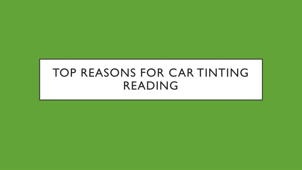 top reasons for car tinting reading