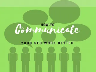 How to Communicate Your SEO Work Better