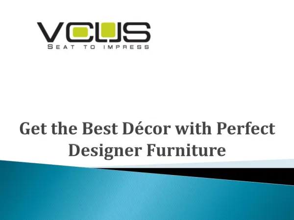 Get the Best Décor with Perfect Designer Furniture