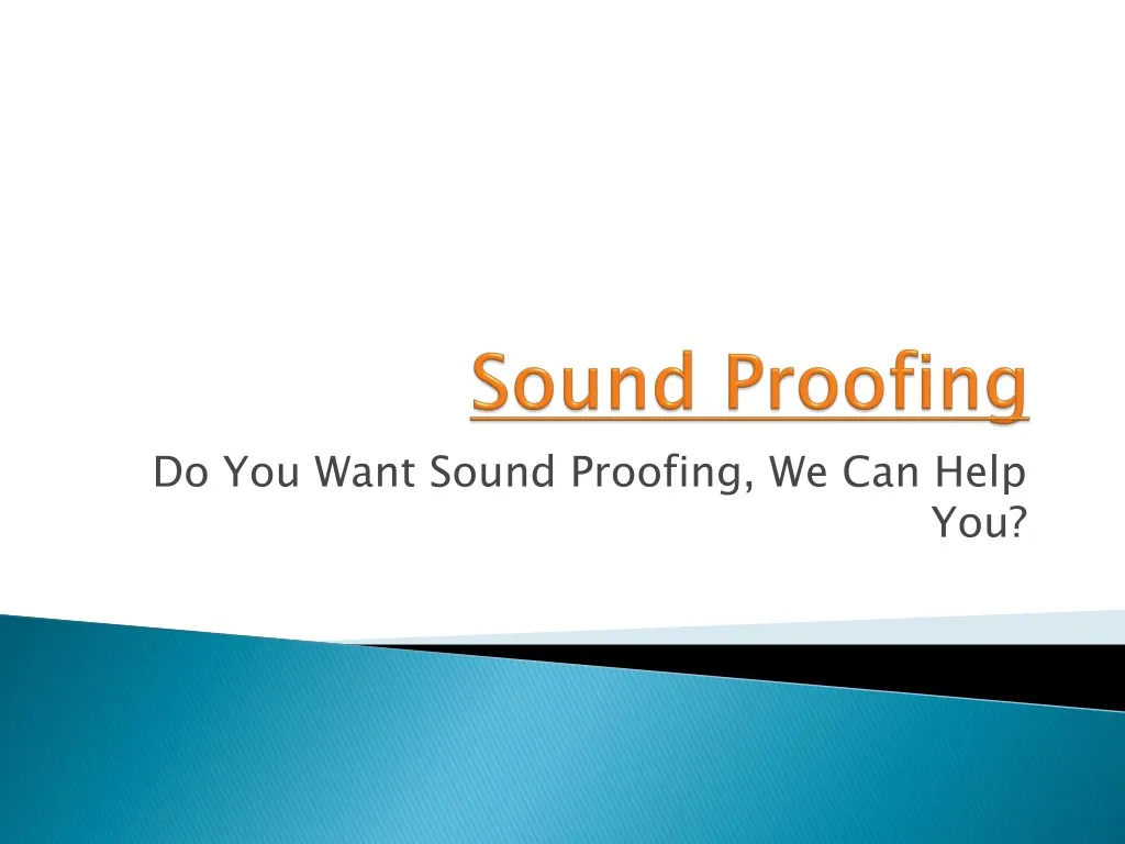 do you want sound proofing we can help