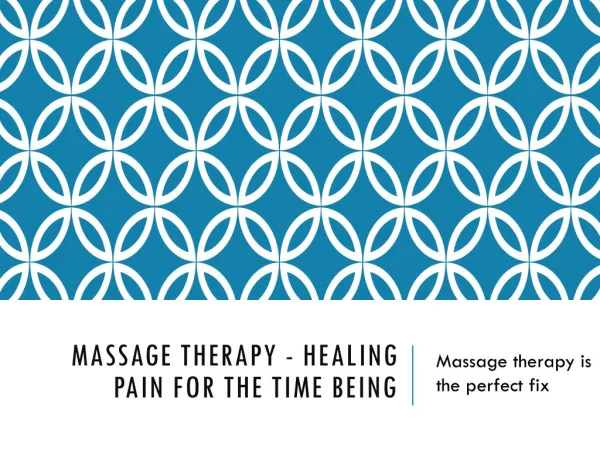 Massage Therapy - Healing Pain For The Time Being