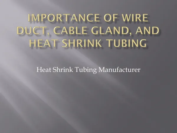 Importance of Wire Duct, Cable Gland, and Heat Shrink Tubing