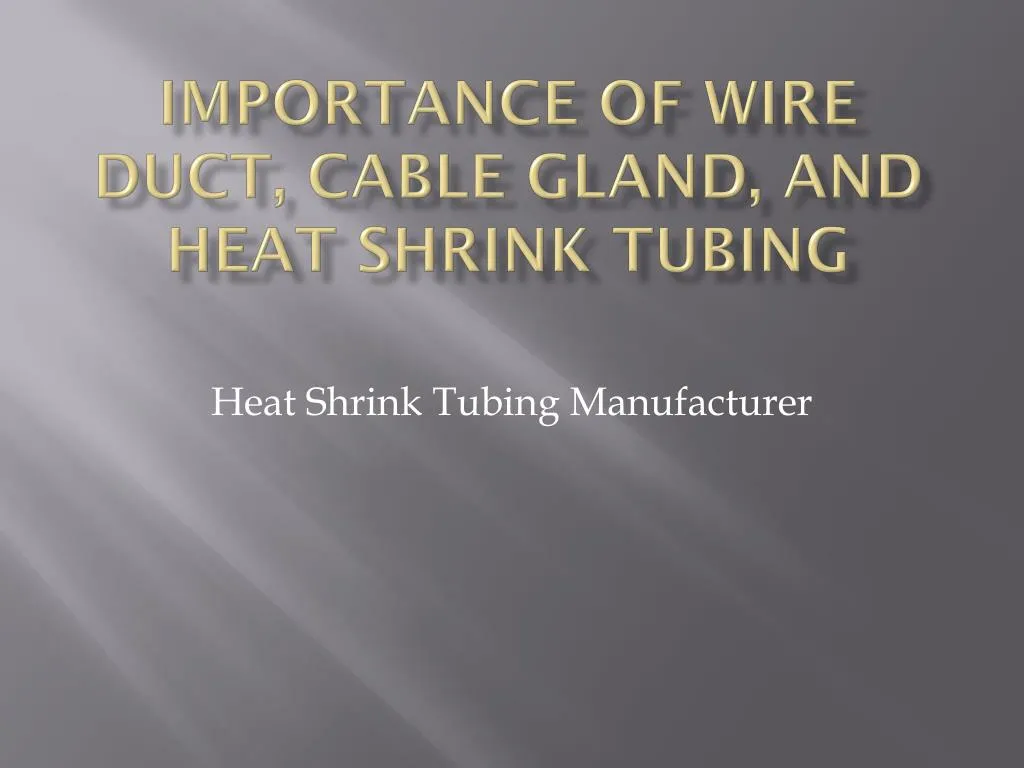 importance of wire duct cable gland and heat shrink tubing