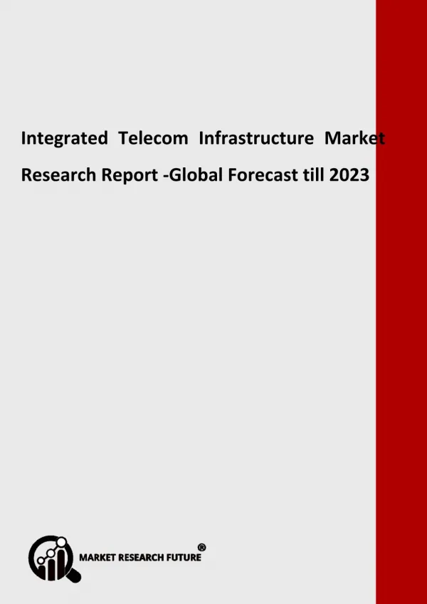 Integrated Telecom Infrastructure Market - Greater Growth Rate during forecast 2018 - 2023