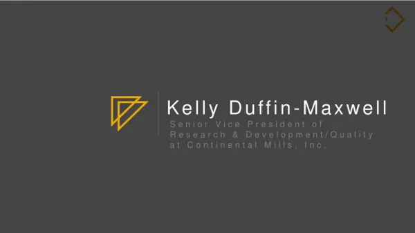 Kelly Duffin-Maxwell - Senior Vice President of R&D at Continental Mills, Inc.