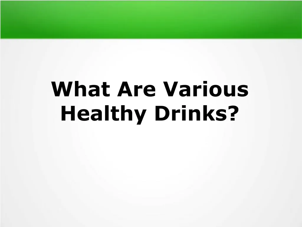 what are various healthy drinks