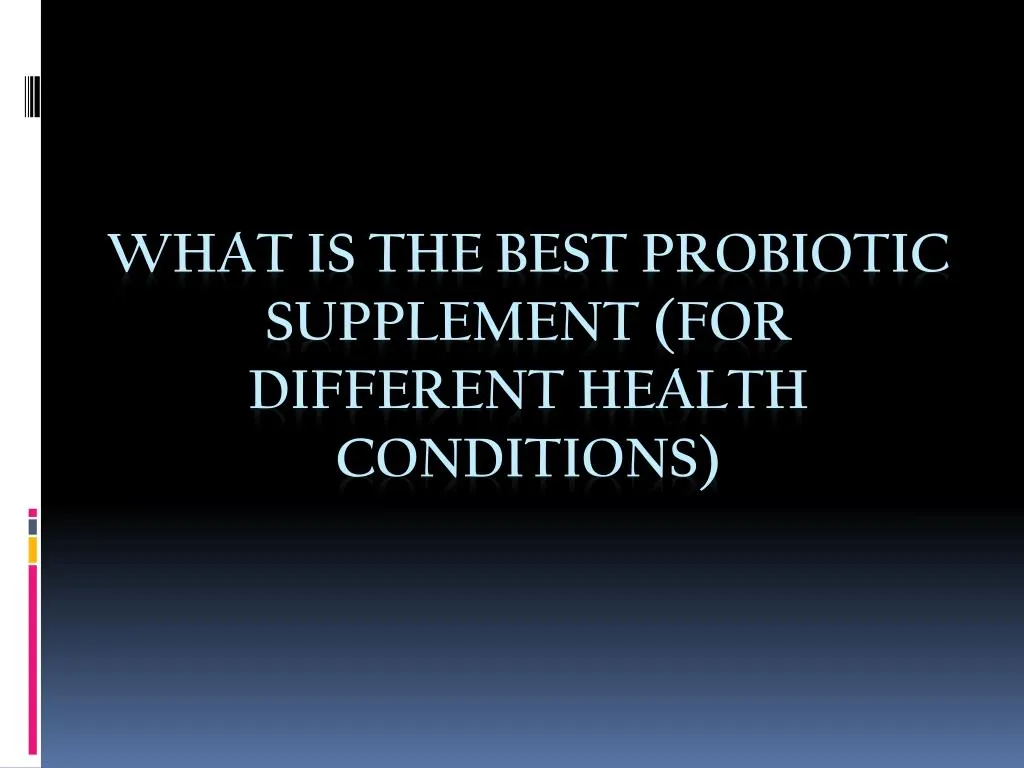 what is the best probiotic supplement for different health conditions