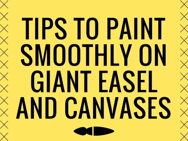 Tips to Paint Smoothly on Giant Easel!