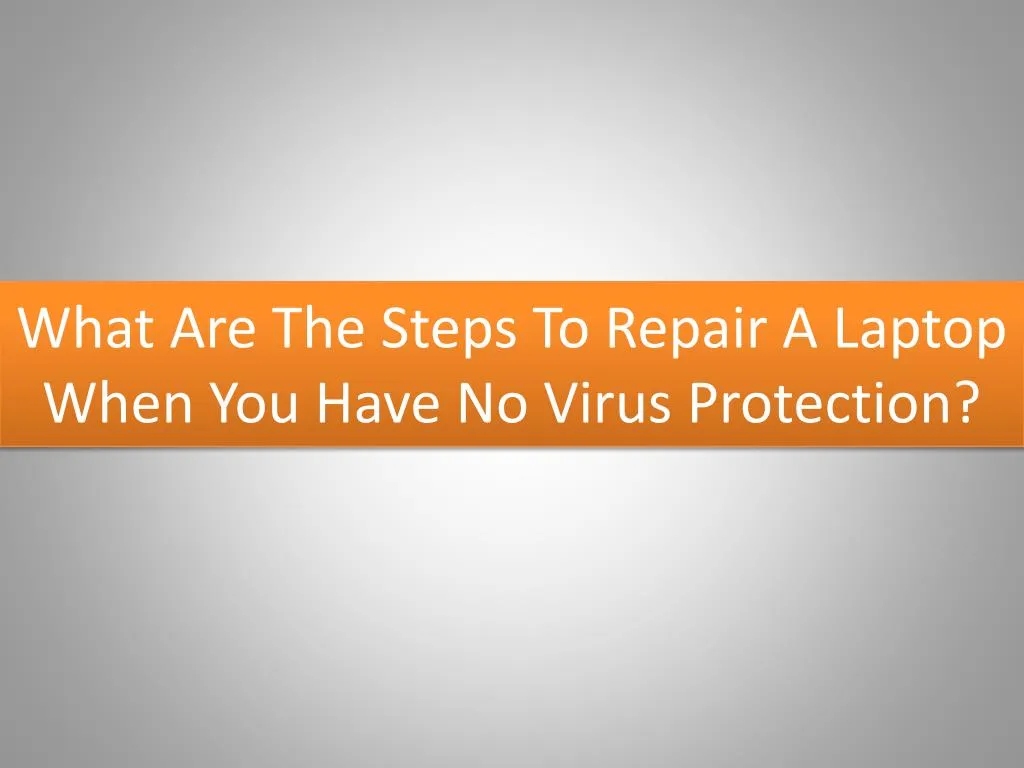 what are the steps to repair a laptop when you have no virus protection