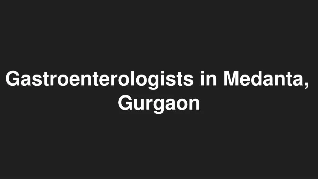 gastroenterologists in medanta gurgaon