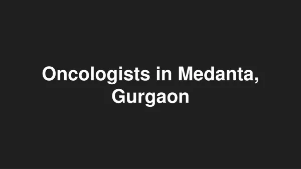 Oncologists in medanta, gurgaon