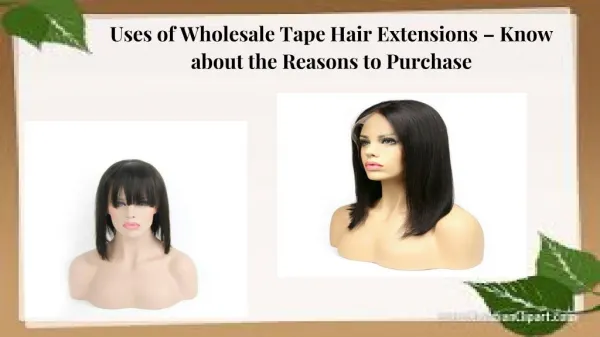 Uses of Wholesale Tape Hair Extensions – Know about the Reasons to Purchase