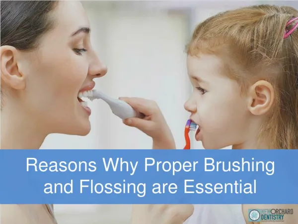 Reasons Why Proper Brushing and Flossing are essential | New Orchard Dentistry