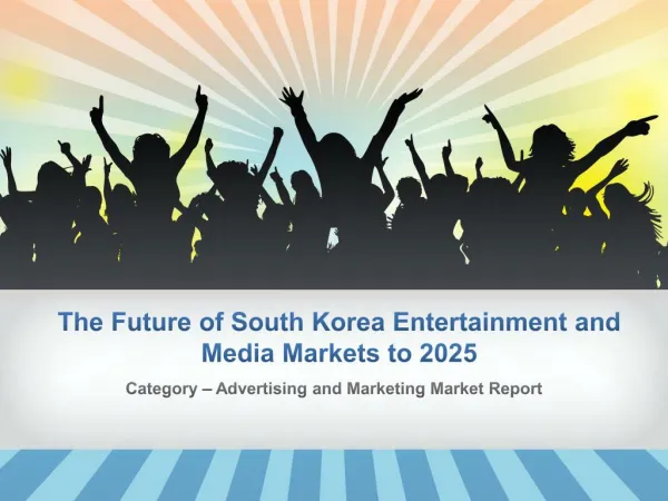 Market Research Report - The Future of South Korea Entertainment and Media Markets to 2025