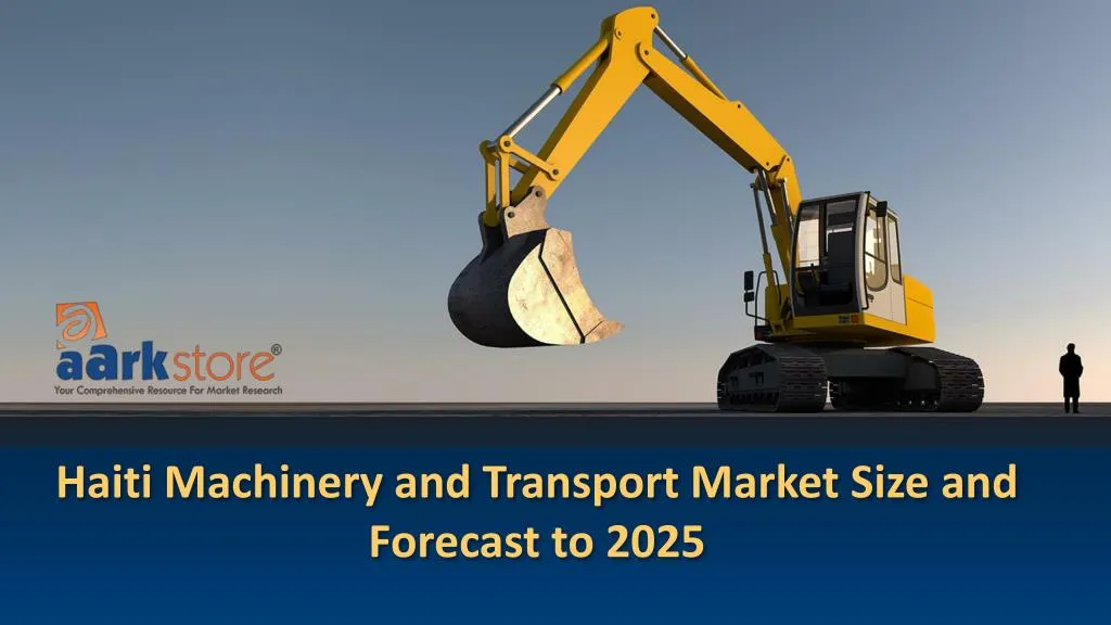 haiti machinery and transport market size and forecast to 2025